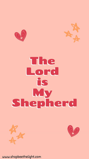 The Lord is My Shepherd Phone Wallpapers - Bee The Light
