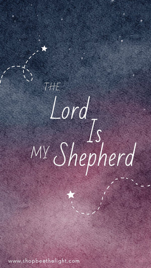 The Lord is My Shepherd Phone Wallpapers - Bee The Light