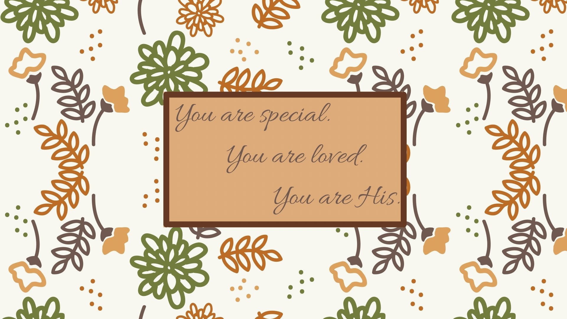 You are special. You are loved. You are His. Desktop wallpapers - Bee The Light