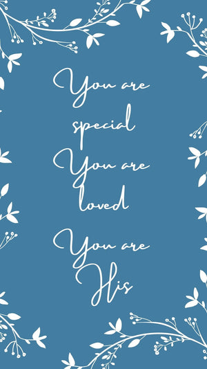 You are special! You are loved! You are His! Phone wallpapers - Bee The Light